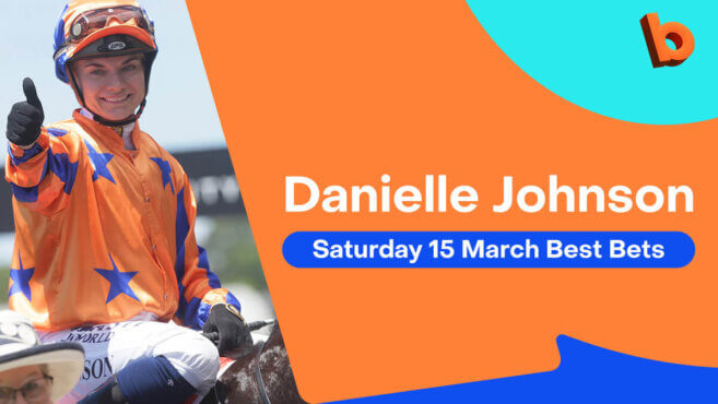 Danielle Johnson's Best Bets | Saturday 15 March
