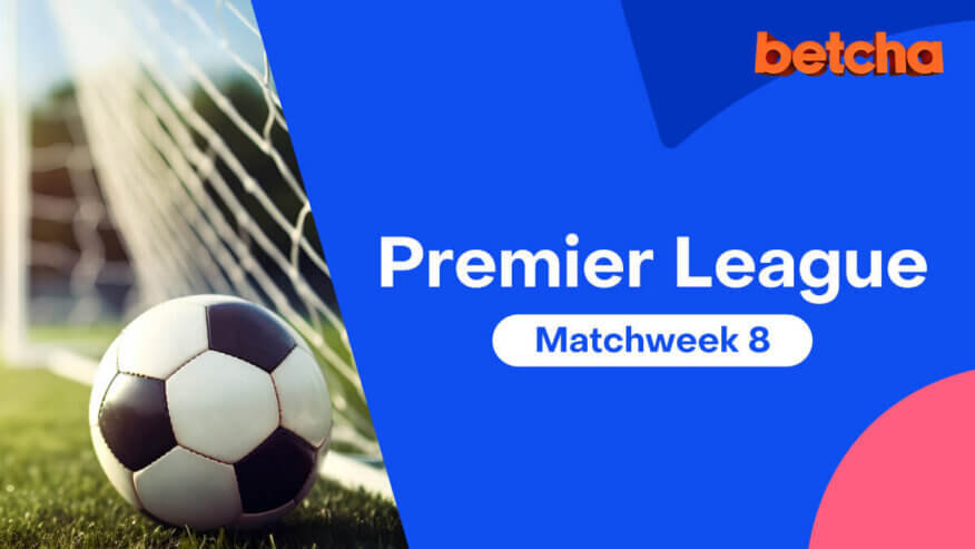 Premier League Matchweek 8 Preview